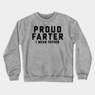 Proud Farter I Mean Father Crewneck Sweatshirt